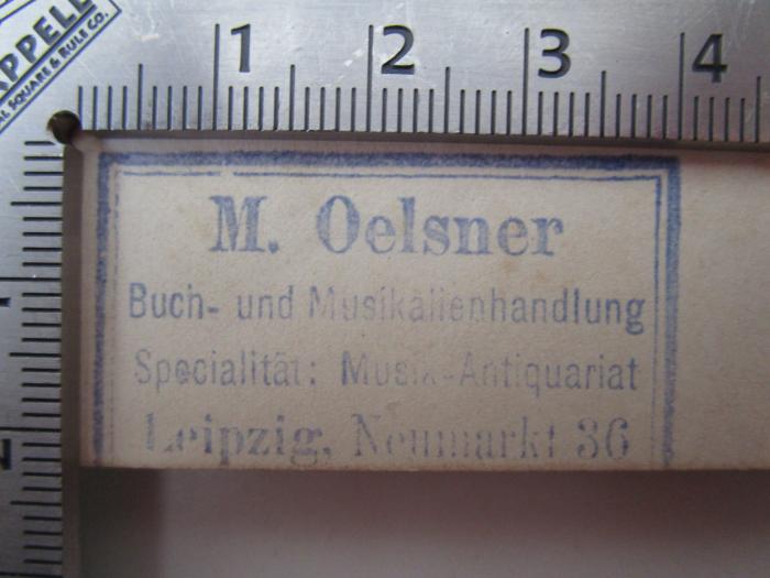 Va 621: Ouverturen : für Orchester (um 1880);- (Musikalienhandlung M. Oelsner (Leipzig)), Stempel: Buchhändler, Name, Ortsangabe; 'M. Oelsner
Buch- und Musikalienhandlung
Specialität: Musik-Antiquarien
Leipzig, Neumarkt 36'.  (Prototyp)