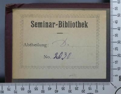 - (Rabbinerseminar zu Berlin), Etikett: Exlibris; 'Seminar-Bibliothek
Abtheilung. D.
No. 2030'. 