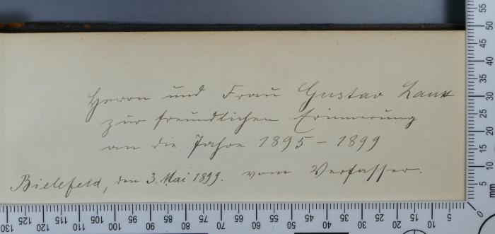 - (Lanz, Gustav;Coblenz, Felix), Von Hand: Widmung; 'Herrn und Frau Gustav Lanz [?]
zur freundlichen Erinnerung
an die Jahre 1895 - 1899
Bielefeld, den 3. Mai 1899. vom Verfasser'. 
