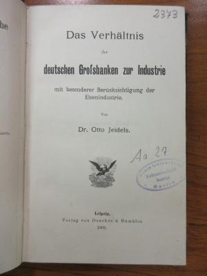 Aa 27 : Das Verhältnis der deutschen Großbanken zur Industrie mit besonderer Berücksichtigung der Eisenindustrie. (1905)