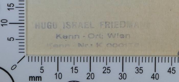 - (Friedmann, Hugo), Stempel: Exlibris; 'Hugo Israel Friedmann
Kenn-Ort: Wien
Kenn-Nr.: K 000175'.  (Prototyp)