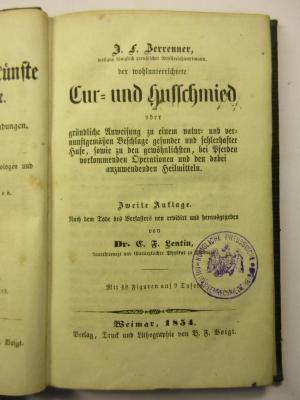 38/86/35509(3) : J. F. Berenner weiland königlich preussischer Aterlleriehauptmann, der wohlunterrichtete  Kur- und Hofschmied
oder Gründliche Anweisung zu einem natur- und vernunftgemäßen Beschlage gesunder und fehlerhafter Hufe, sowie zu den gewöhnlichen, bei Pferden vorkommenden Operationen und den dabei anzuwendenden Heilmitteln (1854)