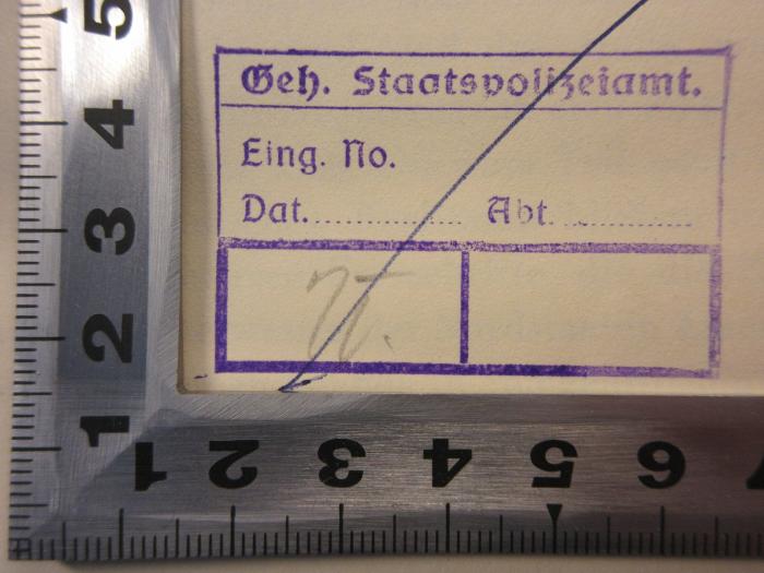 -, Stempel: Berufsangabe/Titel/Branche; 'Geh. Staatspolizei
Eing. No.
Dat.        Abt.
1i.'