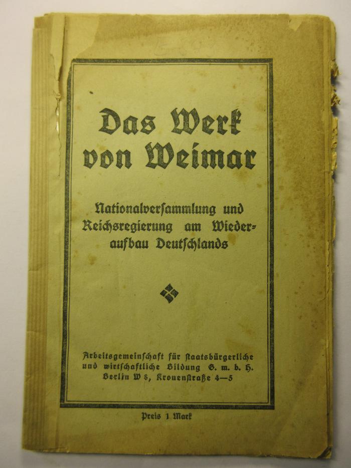 38/80/40960(5) : Das Werk von Weimar : 
Nationalversammlung und Reichsregierung am Wiederaufbau Deutschlands
 (1919)