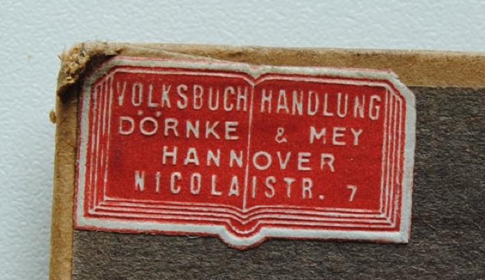 - (Dörnke & Mey (Buchhandlung)), Etikett: Buchhändler; 'Volksbuchhandlung / Dörnke & Mey / Hannover / Nicolaistr. 7 bzw. Volksbuchhandlung / Hannover / Nicolaistr. 7 / Fernspr. W. 4065'.  (Prototyp)