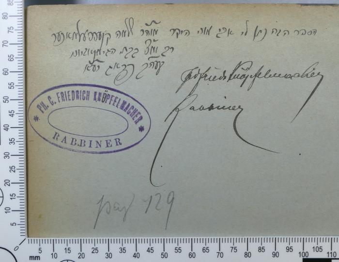 - (Knöpfelmacher, Friedrich (Bedřich/Fritz)), Von Hand: Exlibris, Name; '[?]Friedr Knöpfelmacher
Rabbiner'. 