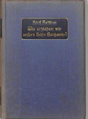 8/2277 : Wie erziehen wir unsern Sohn Benjamin? Ein Buch für deutsche Väter und Mütter (1904)