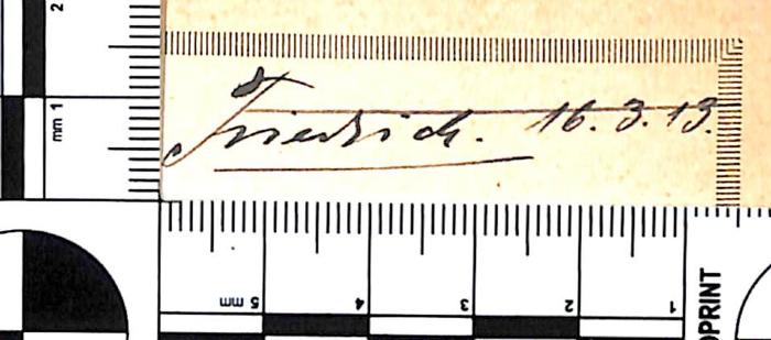 - (Friedrich), Von Hand: Name, Datum; 'Friedrich. 16.3.13.'. 