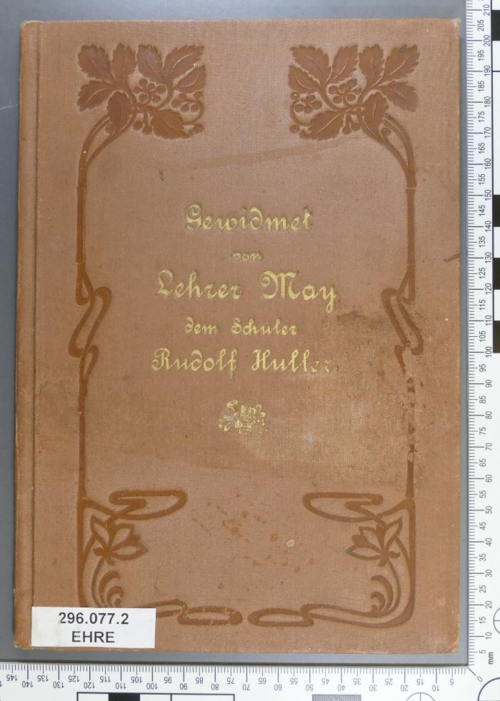 - (Huller, Rudolf), Prägung: Widmung; 'Gewidmet von Lehrer May
dem Schüler
Rudolf Huller'. 