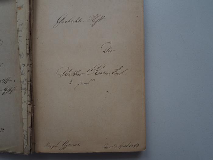- (Rosenstock, Walther), Von Hand: Autogramm, Name, Datum, Ortsangabe; 'Geschichts-Heft des Walther Rosenstock. Königl. Gymnas. den 15 ten April 1879'. 