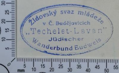 - (Jüdischer Wanderbund "Blau-Weiß" Budweis / Židovsky svaz mládeže v Č. Budějovicích), Stempel: Exlibris; 'Židovsky svaz mládeže
 v Č. Budějovicích
"Techelet-Lavan"
Jüdischer 
Wanderbund Budweis'.  (Prototyp)