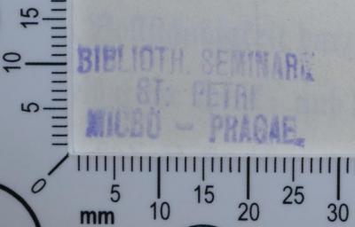 - (Wendisches Seminar), Stempel: Exlibris; 'BIBLIOTH. SEMINARI[I?]
ST. PETRI
MICRO-PRAGAE'.  (Prototyp)