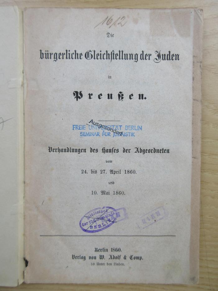 Qc 25 15 (ausgesondert) : Die bürgerliche Gleichstellung der Juden in Preussen. Verhandlungen des Hauses der Abgeordneten vom 24. bis 27. April und 10. Mai 1860. (1860)
