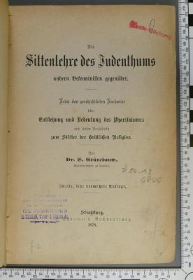 296.13 GRUE : Die Sittenlehre des Judenthums anderen Bekenntnissen gegenüber : nebst dem geschichtlichen Nachweise über Entstehung und Bedeutung des Pharisaismus und dessen Verhältniss zum Stifter der christlichen Religion  (1878)