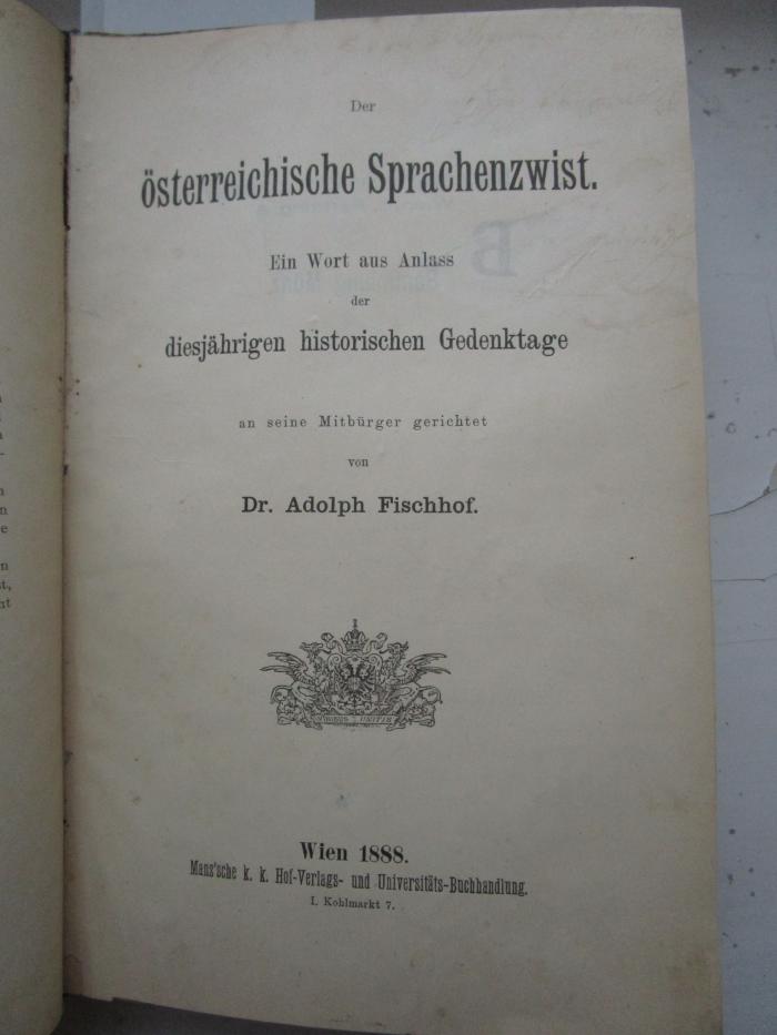  Der österreichische Sprachenzwist : ein Wort aus Anlaß der diesjährigen historischen Gedenktage an seine Mitbürger gerichtet (1888)