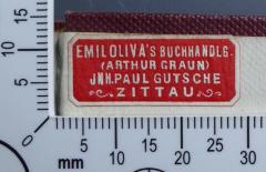 - (Emil Oliva's Buchhandlung), Etikett: Buchhändler; 'Emil Oliva's Buchhandlg. 
(Arthur Graun) 
Inh. Paul Gutsche 
Zittau'.  (Prototyp)