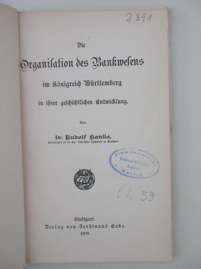 98/2022/41027 : Die Organisation des Bankwesens im Königreich Württemberg in ihrer geschichtlichen Entwicklung. (1908)