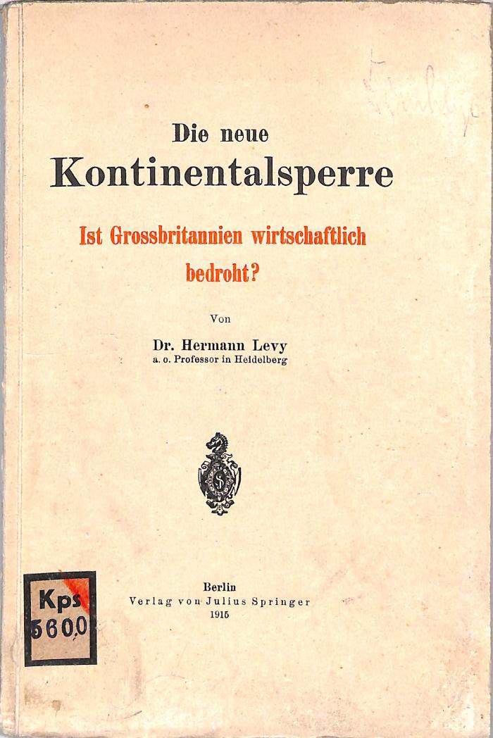 Kps 5600 : 
Die neue Kontinentalsperre: Ist Grossbritannien wirtschaftlich bedroht? (1915)