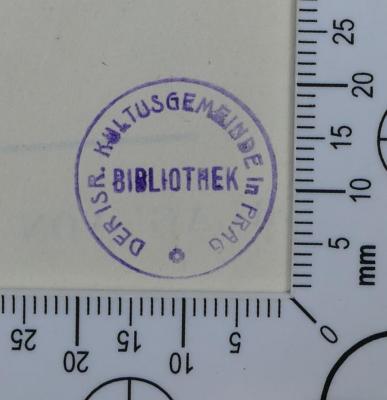 - (Židovská Náboženská Obec v Praze), Stempel: Exlibris, Name; 'Bibliothek der Isr. Kultusgemeinde in Prag'.  (Prototyp)