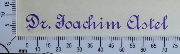 - (Astel, Joachim), Stempel: Exlibris, Name; '
Dr. Joachim Astel'.  (Prototyp)