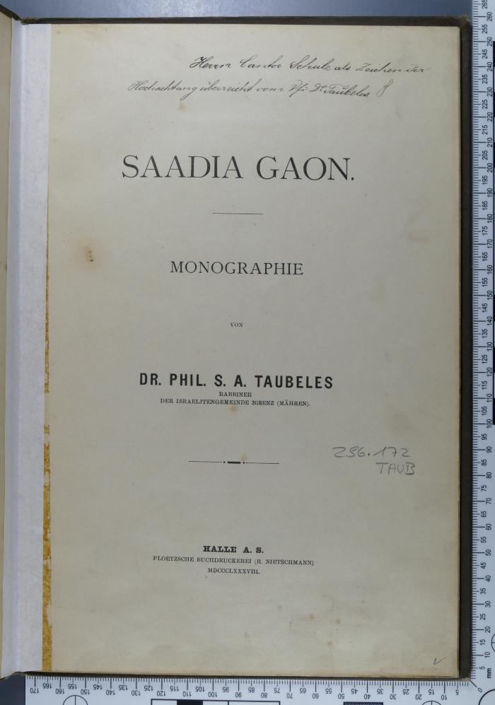 296.172 TAUB : Saadia Gaon : Monographie; [gewidmet der altehrwürdigen Israelitengemeinde Bisenz von ihrem SeelsorgerRabbiner Dr. S. A. Taubeles] (1888)