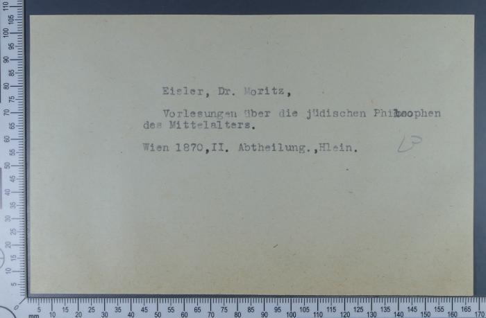 -, Etikett: ; 'Eisler, Dr. Moritz, 
Vorlesungen über die jüdischen Philosophen des Mittelalters.
Wien 1870, II. Abtheilung., Hlein.'