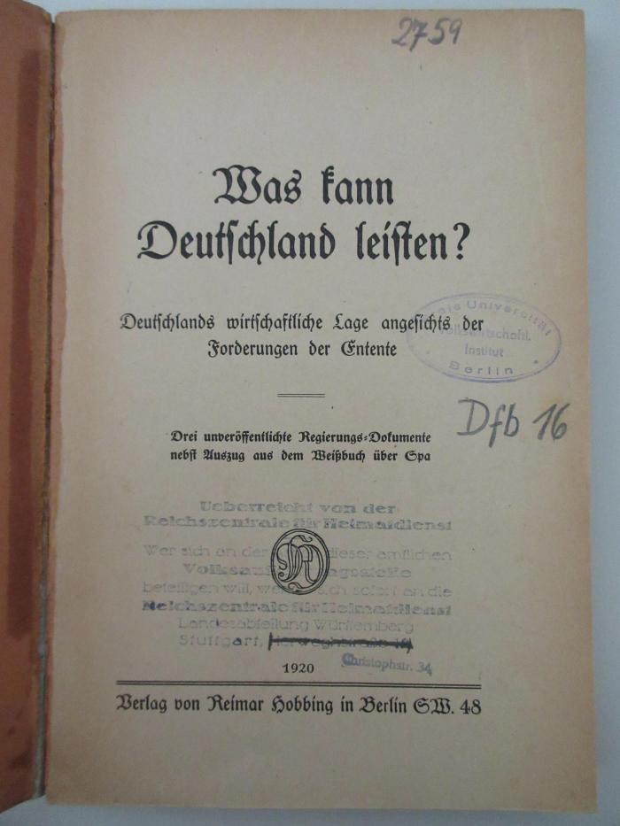 98/2021/41036 : Was kann Deutschland leisten? Deutschlands wirtschaftliche Lage angesichts der Forderungen der Entente : Drei unveröffentlichte Regierungs-Dokumente nebst Auszug aus dem Weißbuch über Spa (1920)
