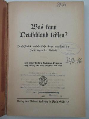 98/2021/41036 : Was kann Deutschland leisten? Deutschlands wirtschaftliche Lage angesichts der Forderungen der Entente : Drei unveröffentlichte Regierungs-Dokumente nebst Auszug aus dem Weißbuch über Spa (1920)