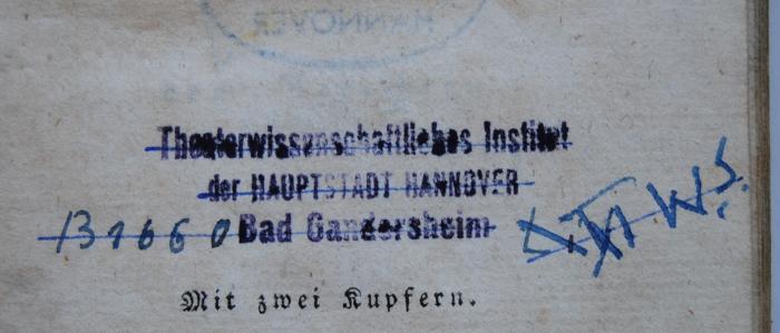 - (Theaterwissenschaftliches Institut, Bad Gandersheim), Stempel: Name, Ortsangabe; 'Theaterwissenschaftliches Institut der HAUPTSTADT HANNOVER Bad Gandersheim'. 