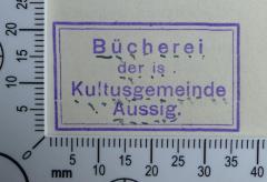 - (Bücherei der Israelitischen Kultusgemeinde Aussig), Stempel: Exlibris; 'Bücherei
der is.
Kultusgemeinde
Aussig'.  (Prototyp)