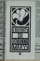 - (Maaß, Johanna), Etikett: Exlibris, Abbildung, Name; 'Ex-Libris Dr. Johanna Maass'.  (Prototyp)
