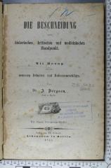 296.563.6 BERG;E 605 ; ;: Die Beschneidung vom historischen, kritischen und medicinischen Standpunkt : mit Bezug auf die neuesten Debatten und Reformvorschläge  (1844)