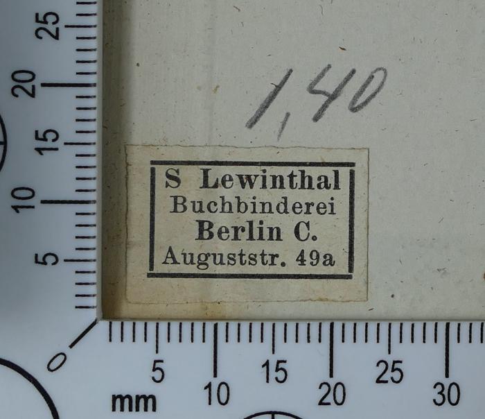 - (Lewinthal, S. ), Etikett: Buchbinder; 'S. Lewinthal
Buchbinderei
Berlin C.
Auguststr. 49a'.  (Prototyp)