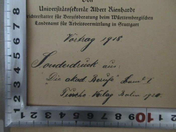 98/2022/41041 : VI Akademische Studien- und Berufsstatistik (1920);-, Von Hand: Notiz, Datum, Ortsangabe; 'Vortrag 1918. Sonderdruck aus: "Die akad. Berufe" Band I F[..]he-Verlag Berlin 1920.'