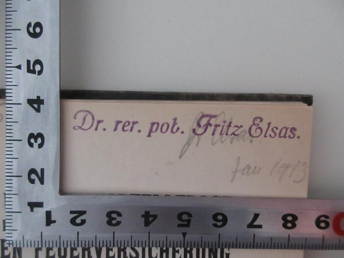 98/2021/41035 : Eine Untersuchung über die Kartellfrage in der privaten deutschen Feuerversicherung (1912);- (Elsas, Fritz Dr.), Von Hand: Name, Datum; 'Dr. Elsas. Jan 1913'. 