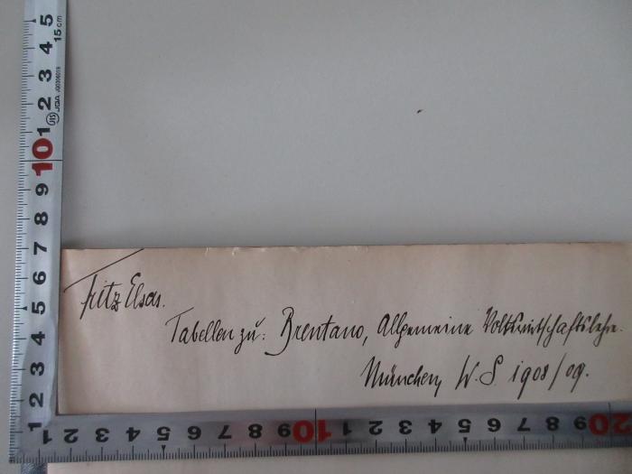 94/2022/46004 : Tabellen zu § 4 der Vorlesung über Allgemeine Volkswirtschaftslehre. (1908/09);- (Elsas, Fritz Dr.), Von Hand: Name, Autor, Notiz; 'Fritz Elsas. Tabellen zu: Brentano, Allgemeine Volkwirtschaftslehre. München W.S. 1908/09.'. 