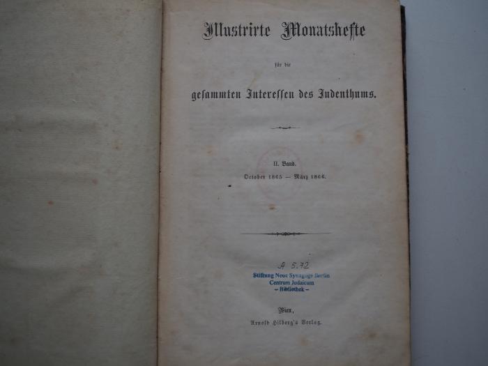 A 5.72: Illustrierte Monatshefte für die gesamten Interessen des Judenthums. II. Band. October 1865 - März 1866. (1866)