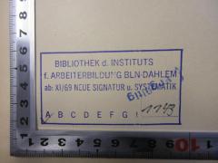 - (Bibliothek des Instituts für Arbeiterbildung Berlin-Dahlem;Institut für Arbeiterbildung Berlin-Dahlem), Stempel: Name; 'Bibliothek d. Instituts f. Arbeiterbildung Bln-Dahlem ab: XI/69 Neue Signatur u. Systematik A B C D E F G ! 1143'. 