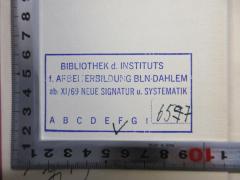 - (Bibliothek des Instituts für Arbeiterbildung Berlin-Dahlem;Institut für Arbeiterbildung Berlin-Dahlem), Stempel: Name; 'Bibliothek d. Instituts f. Arbeiterbildung Bln-Dahlem ab: XI/69 Neue Signatur u. Systematik A B C D E F G ! 65[.]7'. 