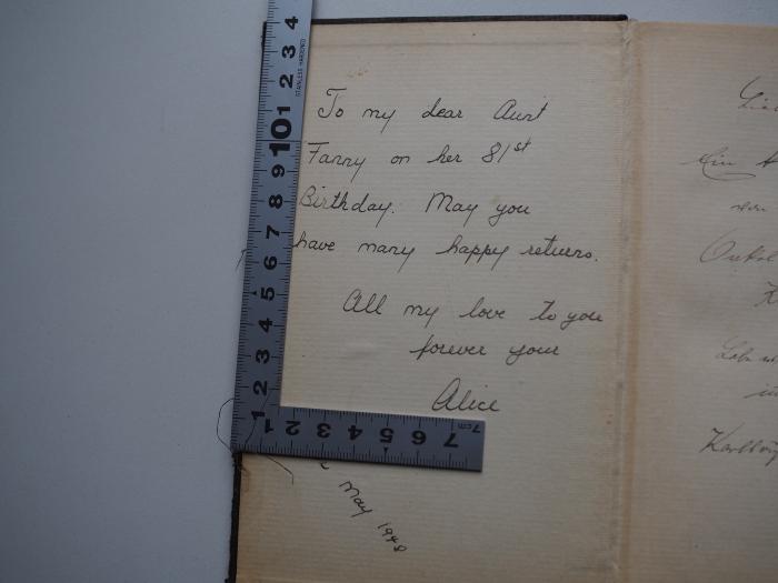 - ([?], Fanny;[?], Alice), Von Hand: Widmung, Name, Datum, Ortsangabe; 'To my dear Aunt Fanny on her 81st Birthday. May you have many happy returns. All my love to you forever your Alice. New York May 1948'. 