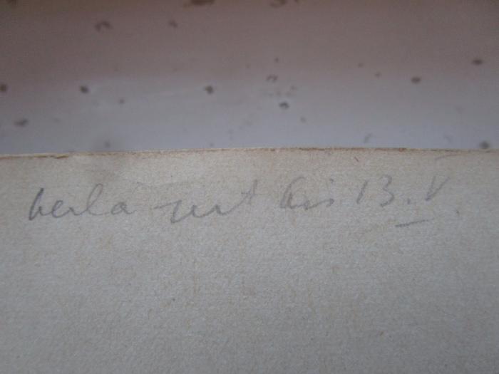 Kk 814: Psychopathologische Dokumente : Selbstbekenntnisse und Fremdzeugnisse aus dem seelischen Grenzlande (1920);- (unbekannt), Von Hand: Notiz, Datum; '[...] bis 13.V.'. 