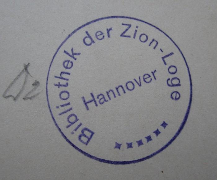 - (Zion-Loge XV), Stempel: Name, Ortsangabe; 'Bibliothek der Zion-Loge
Hannover'. 