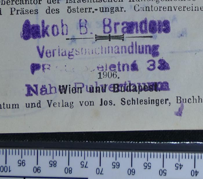 - (Brandeis, Jakob B. Buchhandlung Prag), Stempel: Buchhändler; 'Jakob B. Brandeis
Verlagsbuchhandlung
Prag, Celetná 33
Nähe Pulverthurm'.  (Prototyp)
