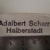 - (Scharr, Adalbert), Stempel: Name, Ortsangabe; 'Adalbert Scharr
Halberstadt'.  (Prototyp)