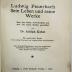 P 3365 : Ludwig Feuerbach. Sein Leben und seine Werke. Nach den besten, zuverlässigsten und zum Teil neuen Quellen geschildert. Mit ungedruckten Briefen von Ludwig Feuerbach  und Anselm Ritter von Feuerbach. (1909)