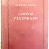 P 3365 : Ludwig Feuerbach. Sein Leben und seine Werke. Nach den besten, zuverlässigsten und zum Teil neuen Quellen geschildert. Mit ungedruckten Briefen von Ludwig Feuerbach  und Anselm Ritter von Feuerbach. (1909)