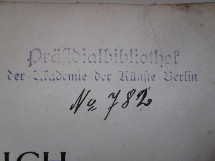  Friedrich Weinbrenner : Seine künstlerische Erziehung und der Ausbau Karlsruhes (1914);- (Akademie der Künste), Von Hand: Signatur; 'No 782'. 