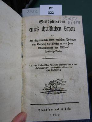 Dd 41 I: Sendschreiben eines christlichen Layen an den sogenannten alten redlichen Prediger und Verfasser des Briefes an des Herrn Staatsminister von Wöllner Excellenz zu Berlin (1789)