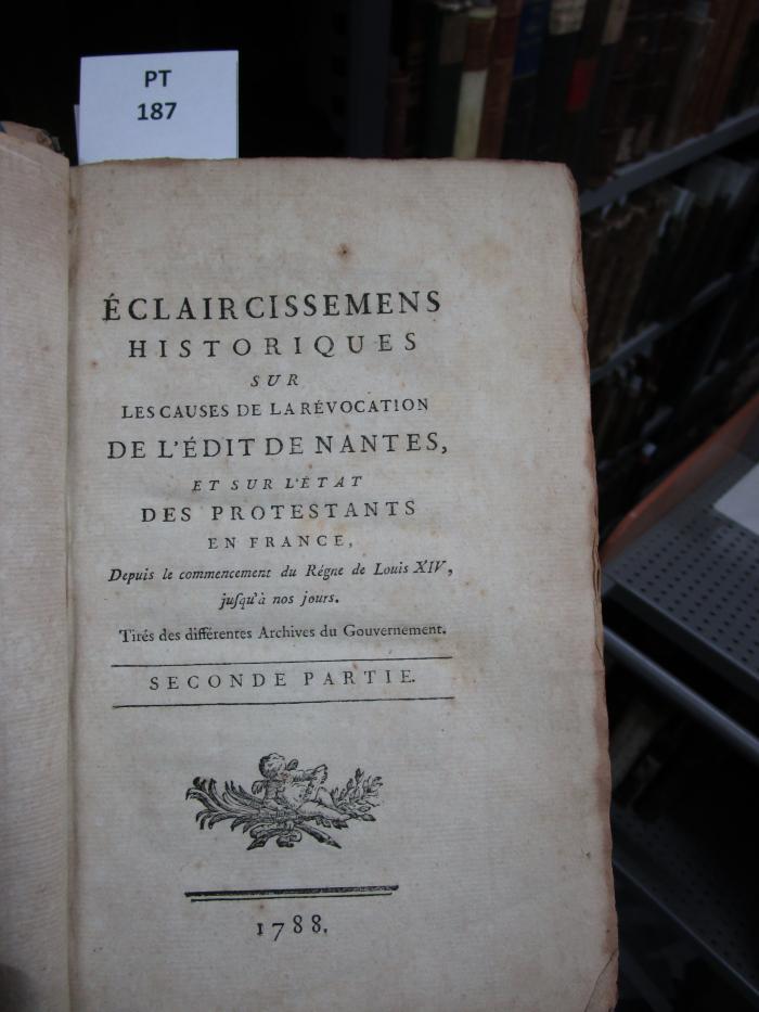  Éclaircissemens historiques sur les causes de la révocation de l'édit de Nantes, et sur l'état des protestants en France (1788)
