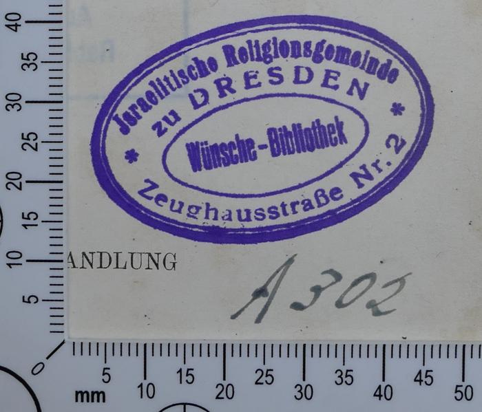 - (Wünsche-Bibliothek der Israelitischen Religionsgemeinde zu Dresden), Von Hand: Signatur; 'A 302'. 